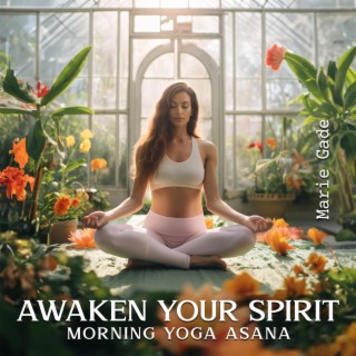 Awaken Your Spirit: Morning Yoga Asana Music with The Sound of Flowing Water for Meditation & Mental Health