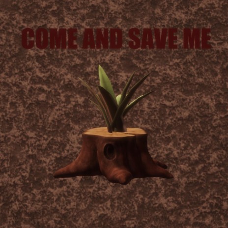 COME SAVE ME | Boomplay Music