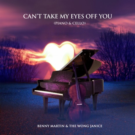 Can't Take My Eyes Off You (Piano & Cello) ft. The Wong Janice | Boomplay Music