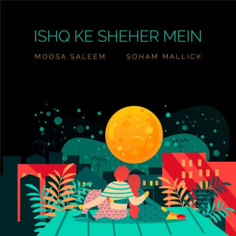 Ishq Ke Sheher Mein ft. Soham Mallick | Boomplay Music