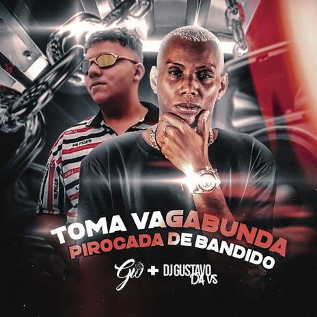 Toma Vagabunda Pirocada De Bandido ft. Mc Gw | Boomplay Music