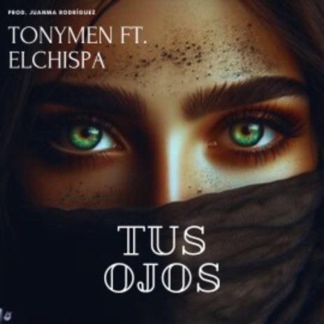 Tus Ojos ft. Elchispaoficial | Boomplay Music