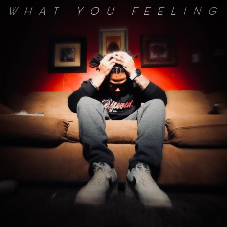 WHAT YOU FEELING | Boomplay Music