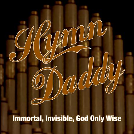 Immortal Invisible God Only Wise