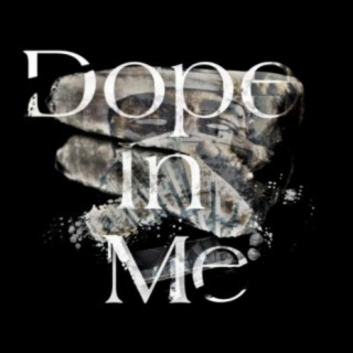 Dope in Me