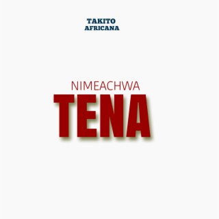 NIMEACHWA TENA