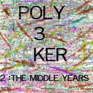 Poly3ker 2: The Middle Years