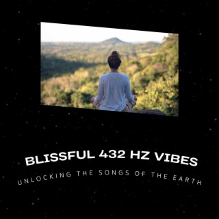 Unlocking the Songs of the Earth: Blissful 432 Hz Vibes