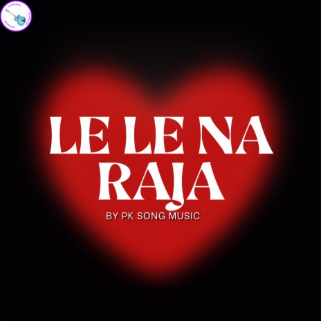 LE LE NA RAJA | Boomplay Music