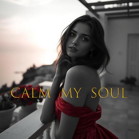 Calm My Soul | Boomplay Music