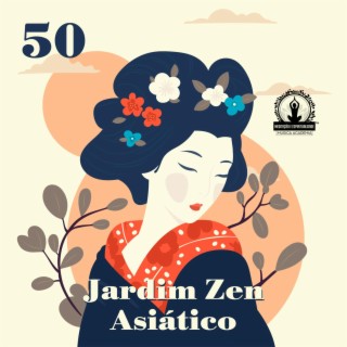 50 Jardim Zen Asiático: Música Chinesa e Japonesa para Meditação Profunda, Cura de Chakra, Ioga, Reiki e Estudo, Flauta Clássica Indiana