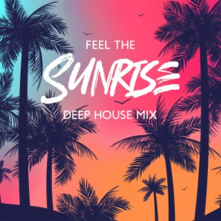 Feel the Sunrise: Deep House Music Mix, Beach Party Session, Summer Playlist for Driving, Travel Holiday, Relax