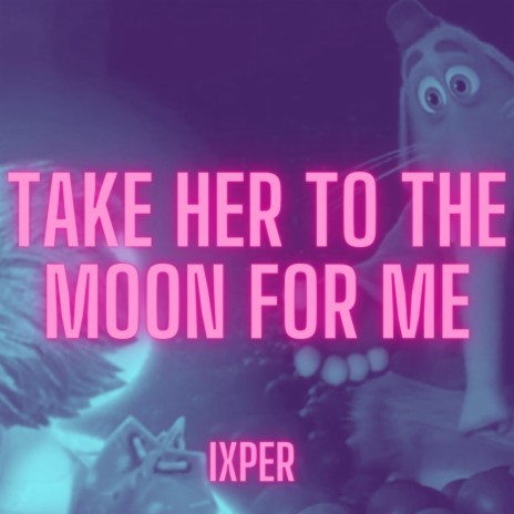 Take Her To The Moon For Me | Boomplay Music
