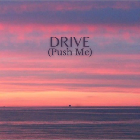 Drive (Push Me) | Boomplay Music