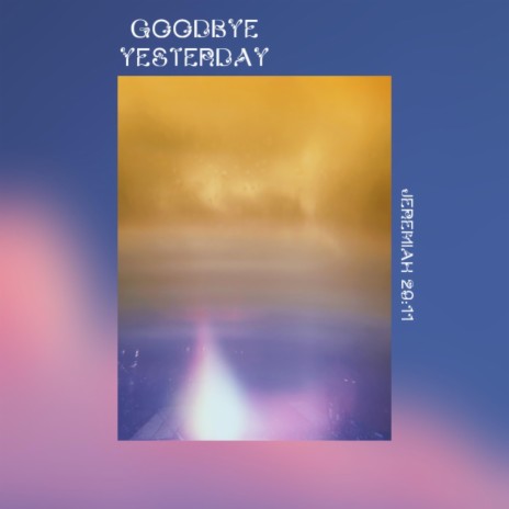 Goodbye Yesterday | Boomplay Music