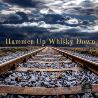 Hammer Up Whisky Down lyrics | Boomplay Music