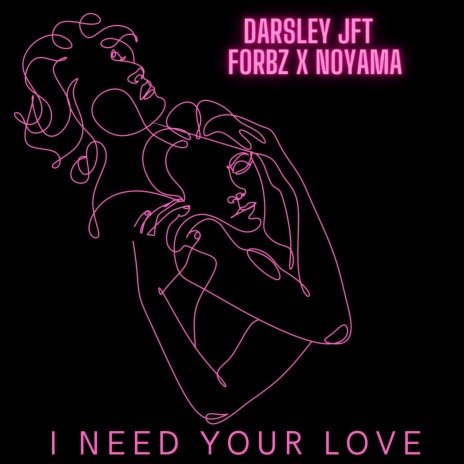 I need your love ft. Noyama & Forbz | Boomplay Music