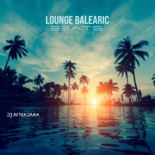 Lounge Balearic Beats: Chill House Fiesta Ibiza Del Mar