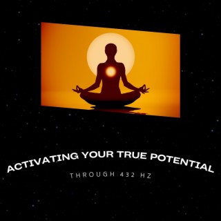 Activating Your True Potential Through 432 Hz