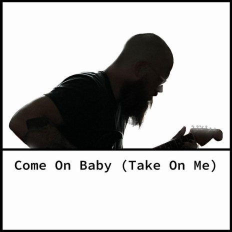 Come On Baby (Take On Me) | Boomplay Music