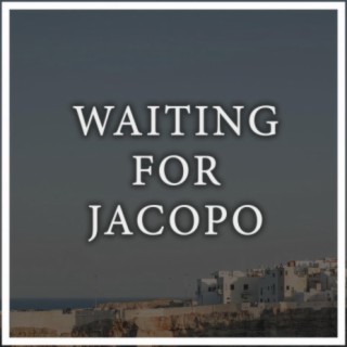 Waiting for Jacopo