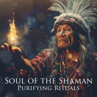Soul of the Shaman: Purifying Rituals with Native American Flute and Meditative Shamanic Drums