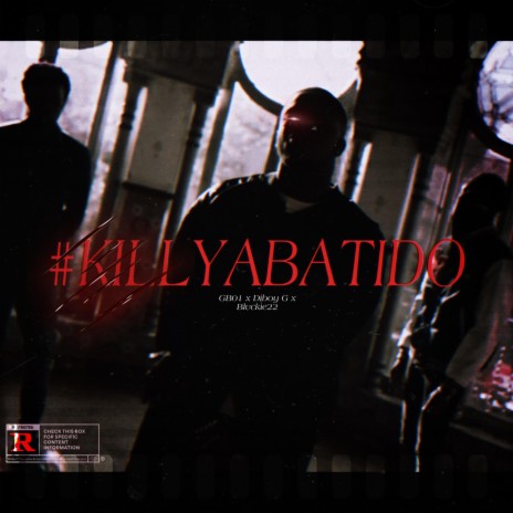 #KILLYABATIDO ft. DiBoy G & Blvckie