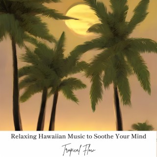 Relaxing Hawaiian Music to Soothe Your Mind
