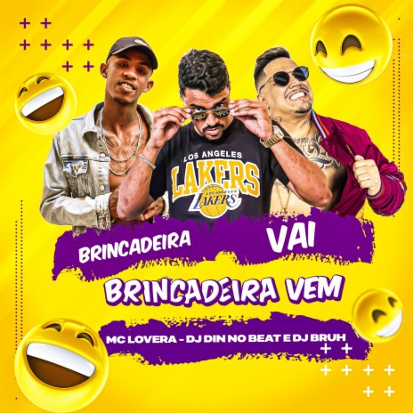 Brincadeira Vai, Brincadeira Vem ft. Dj Bruh & DJ DIN NO BEAT | Boomplay Music