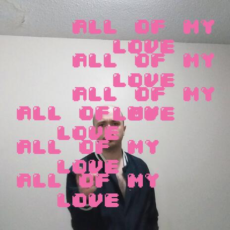 All Of My Love | Boomplay Music