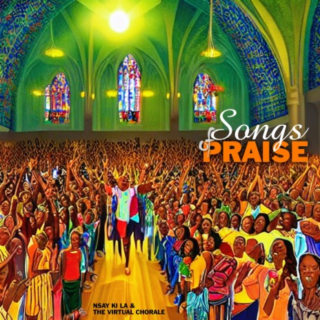 SONGS OF PRAISE ft. The Virtual Chorale | Boomplay Music