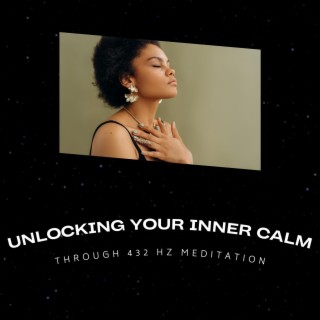 Unlocking Your Inner Calm Through 432 Hz Meditation