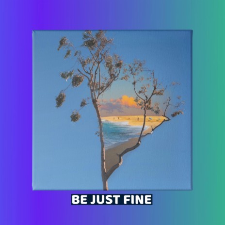 Be Just Fine