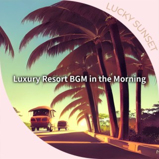 Luxury Resort BGM in the Morning