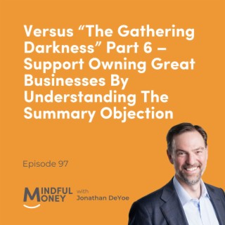 097 Versus “The Gathering Darkness” Part 6 – Support Owning Great Businesses By Understanding The Summary Objection