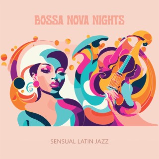 Bossa Nova Nights: Sensual Latin Jazz Vibes, Samba Grooves and Tropical Rhythms