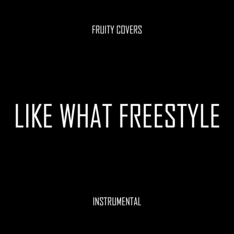 Like What Freestyle | Boomplay Music
