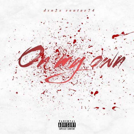 On My Own ft. Vontae74 | Boomplay Music