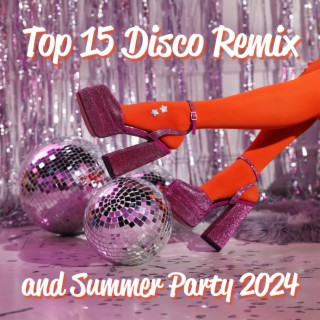 Top 15 Disco Remix and Summer Party 2024