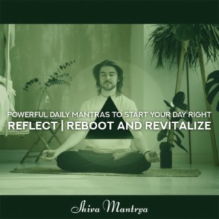 Powerful Daily Mantras to Start Your Day Right (Reflect, Reboot and Revitalize, Calming Frequencies, Protect Yourself from Electromagnetic Waves, Simple Om)