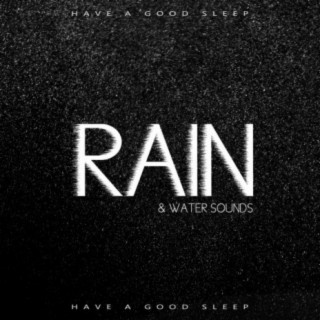 Rain & Water Sounds (Have a Good Sleep, Music of Nature)