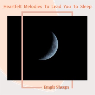 Heartfelt Melodies To Lead You To Sleep