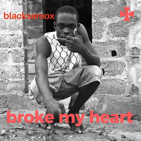 Broke my heart | Boomplay Music