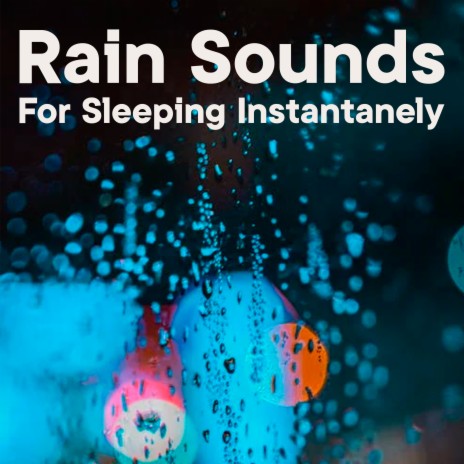 Rain Sounds for Sleeping Instantanely | Boomplay Music