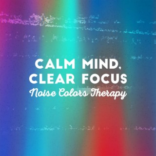 Calm Mind, Clear Focus: Noise Colors Therapy for Productivity