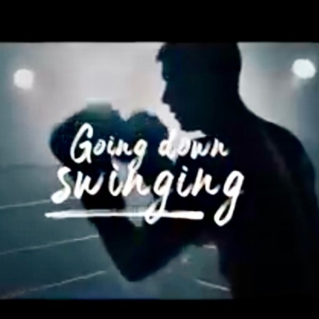 Going Down Swinging | Boomplay Music