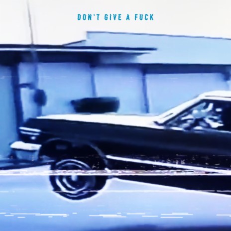 Don't Give a Fuck | Boomplay Music