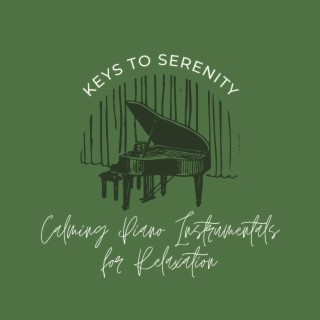 Keys to Serenity: Calming Piano Instrumentals for Relaxation