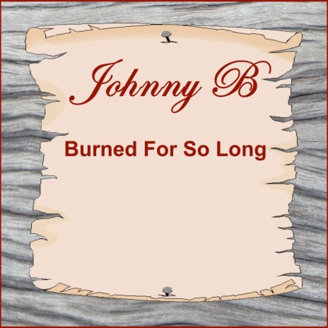 Burned for so Long | Boomplay Music