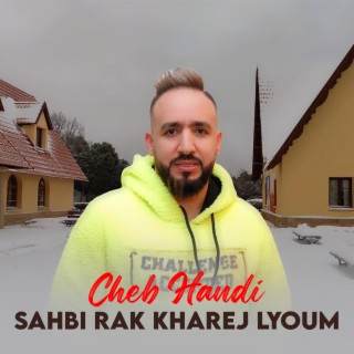 Sahbi Rak Kharej Lyoum